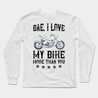 Bae, I Love My Bike More Than You T Shirt For Women Men Long Sleeve T-Shirt